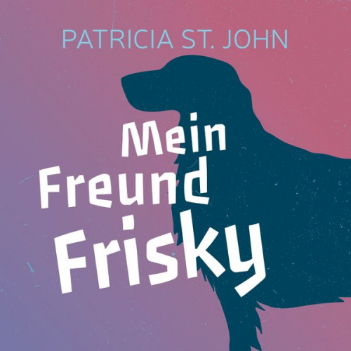 Patricia St. John - Mein Freund Frisky