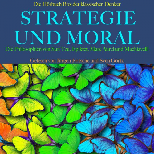 Sun Tzu Epiktet Marc Aurel Niccolò Machiavelli - Strategie und Moral: Die Hörbuch Box der klassischen Denker