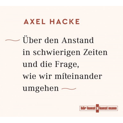 Axel Hacke - Über den Anstand in schwierigen Zeiten und die Frage, wie wir miteinander umgehen CD