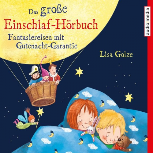 Lisa Golze - Das große Einschlaf-Hörbuch. Fantasiereisen mit Gutenacht-Garantie