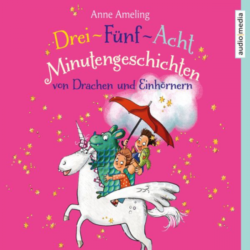 Anne Ameling - Drei-Fünf-Acht-Minutengeschichten von Drachen und Einhörnern