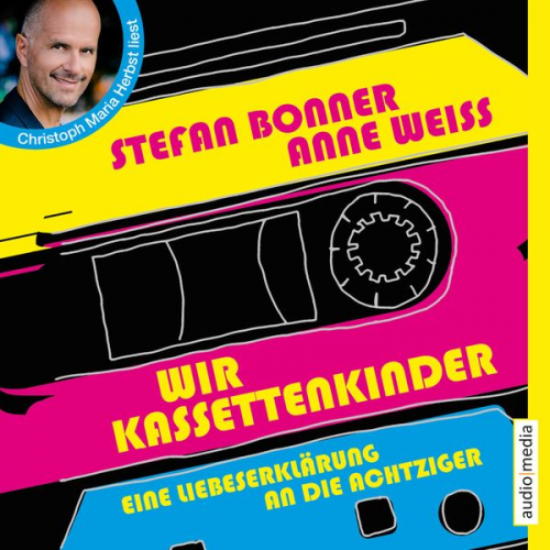 Stefan Bonner Anne Weiss - Wir Kassettenkinder. Eine Liebeserklärung an die Achtziger