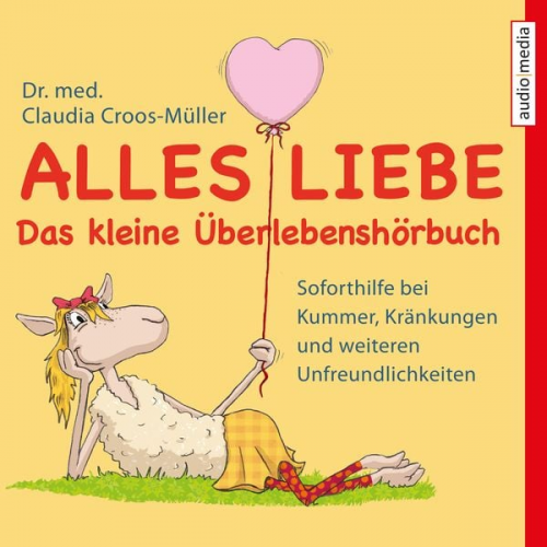 Claudia Croos-Müller - Alles Liebe - Das kleine Überlebenshörbuch