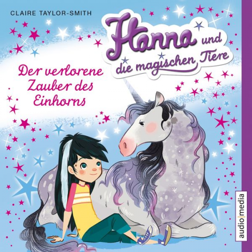 Claire Taylor-Smith - Hanna und die magischen Tiere. Der verlorene Zauber des Einhorns