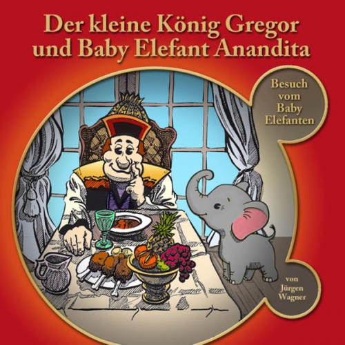 Jürgen Wagner - Der kleine König Gregor und Baby Elefant Anandita