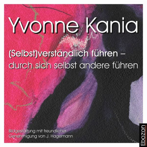 Yvonne Kania - (Selbst)verständlich führen – durch sich selbst andere führen