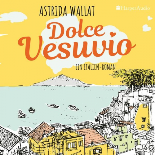 Astrida Wallat - Dolce Vesuvio. Ein Italien-Roman (ungekürzt)