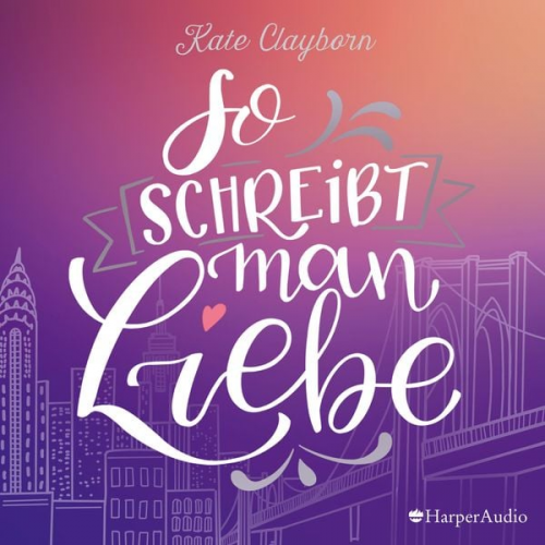 Kate Clayborn - So schreibt man Liebe (ungekürzt)