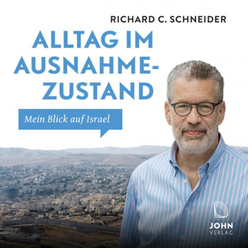 Richard C. Schneider - Alltag im Ausnahmezustand: Mein Blick auf Israel