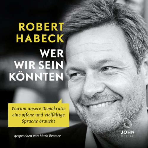 Robert Habeck - Wer wir sein könnten: Warum unsere Demokratie eine offene und vielfältige Sprache braucht