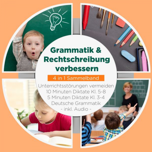 Sebastian Häfner - Grammatik & Rechtschreibung verbessern - 4 in 1 Sammelband: 10 Minuten Diktate Kl. 5-8 | 5 Minuten Diktate Kl. 3-4 | Deutsche Grammatik | Unterrichtss