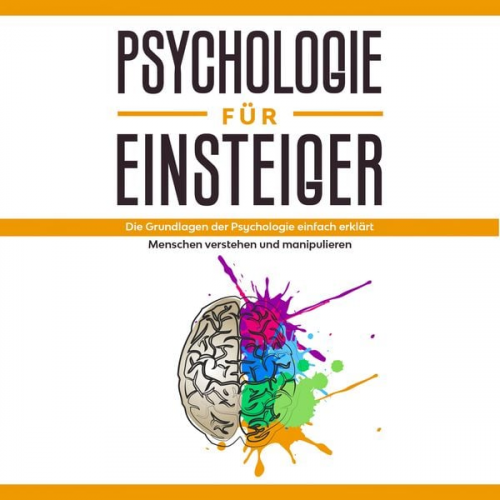 Claudia Sonnenbeck - Psychologie für Einsteiger: Die Grundlagen der Psychologie einfach erklärt - Menschen verstehen und manipulieren