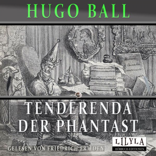 Hugo Ball - Tenderenda der Phantast