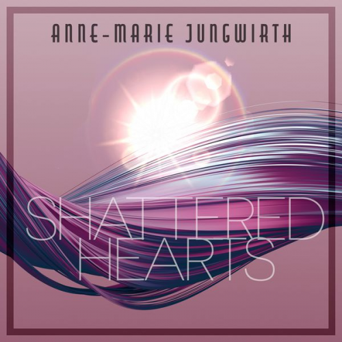 Anne-Marie Jungwirth - Shattered Hearts