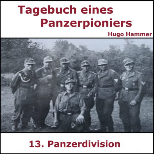 Hugo Hammer - Tagebuch Panzerpionier Hugo Hammer