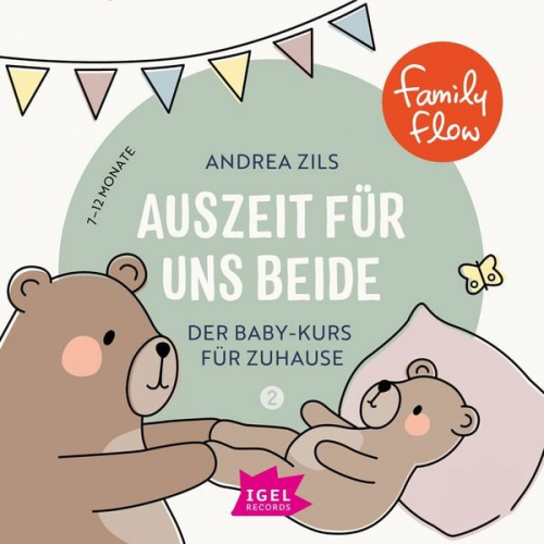 Andrea Zils - FamilyFlow. Auszeit für uns beide. 7 Monate - 12 Monate