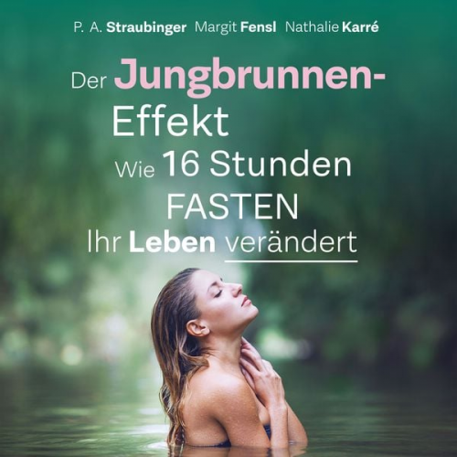 P.A. Straubinger Margit Fensl Nathalie Karré - Der Jungbrunnen-Effekt