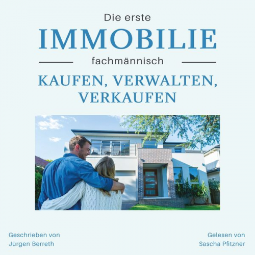 Jürgen Berreth - Die erste Immobilie fachmännisch kaufen, verwalten und verkaufen