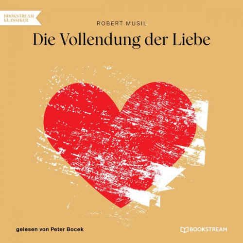 Robert Musil - Die Vollendung der Liebe