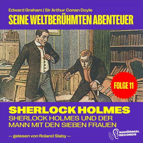 Arthur Conan Doyle Edward Graham - Sherlock Holmes und der Mann mit den sieben Frauen (Seine weltberühmten Abenteuer, Folge 11)