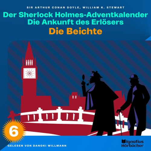 William K. Stewart Arthur Conan Doyle - Die Beichte (Der Sherlock Holmes-Adventkalender: Die Ankunft des Erlösers, Folge 6)