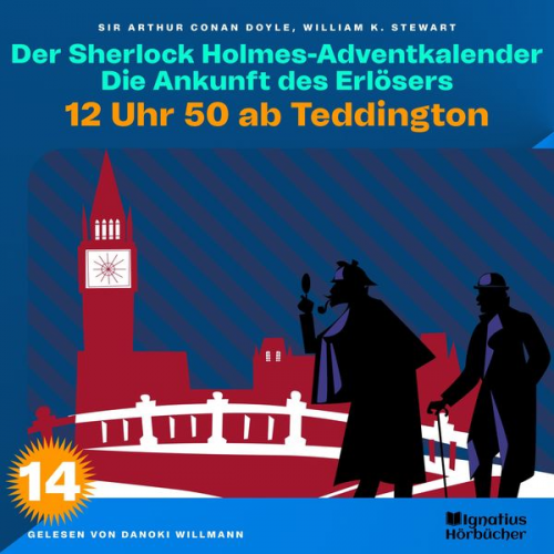 William K. Stewart Arthur Conan Doyle - 12 Uhr 50 ab Teddington (Der Sherlock Holmes-Adventkalender: Die Ankunft des Erlösers, Folge 14)