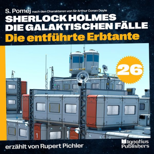 S. Pomej Arthur Conan Doyle - Die entführte Erbtante (Sherlock Holmes - Die galaktischen Fälle, Folge 26)