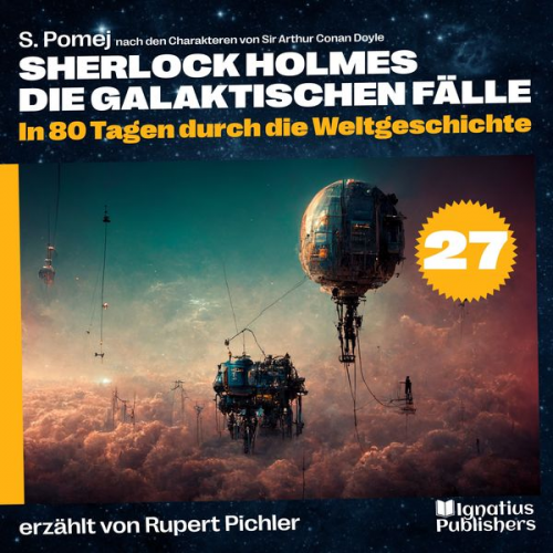 S. Pomej Arthur Conan Doyle - In 80 Tagen durch die Weltgeschichte (Sherlock Holmes - Die galaktischen Fälle, Folge 27)