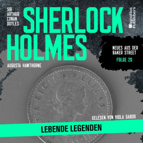 Arthur Conan Doyle Augusta Hawthorne - Sherlock Holmes: Lebende Legenden (Neues aus der Baker Street, Folge 20)