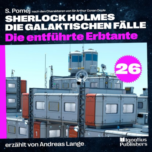 Arthur Conan Doyle S. Pomej - Die entführte Erbtante (Sherlock Holmes - Die galaktischen Fälle, Folge 26)