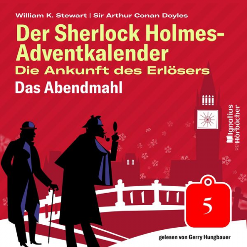 Arthur Conan Doyle William K. Stewart - Das Abendmahl (Der Sherlock Holmes-Adventkalender: Die Ankunft des Erlösers, Folge 5)