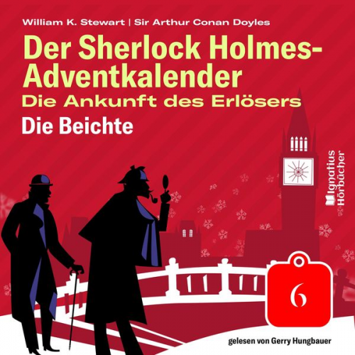 Arthur Conan Doyle William K. Stewart - Die Beichte (Der Sherlock Holmes-Adventkalender: Die Ankunft des Erlösers, Folge 6)