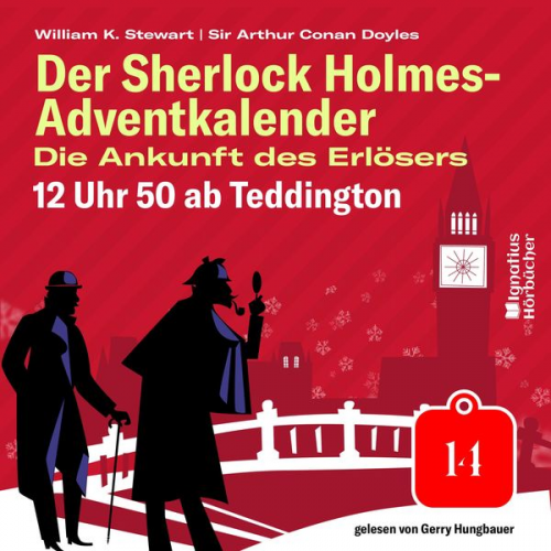 Arthur Conan Doyle William K. Stewart - 12 Uhr 50 ab Teddington (Der Sherlock Holmes-Adventkalender: Die Ankunft des Erlösers, Folge 14)