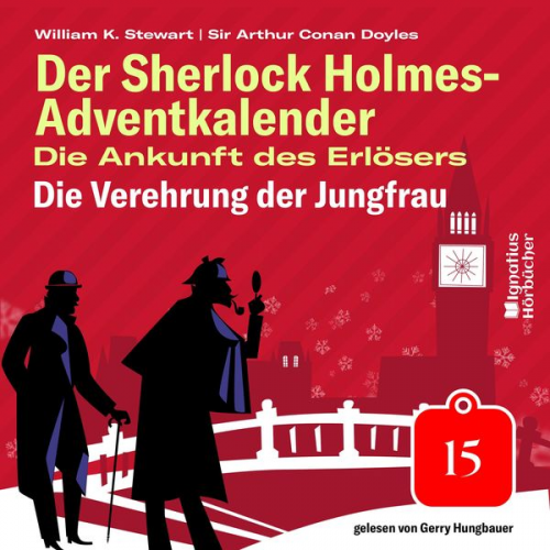 Arthur Conan Doyle William K. Stewart - Die Verehrung der Jungfrau (Der Sherlock Holmes-Adventkalender: Die Ankunft des Erlösers, Folge 15)