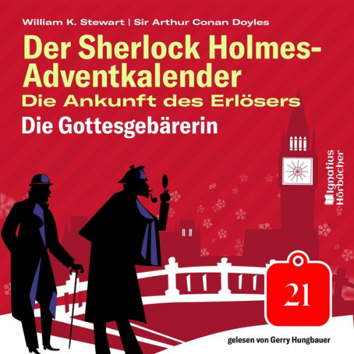 Arthur Conan Doyle William K. Stewart - Die Gottesgebärerin (Der Sherlock Holmes-Adventkalender: Die Ankunft des Erlösers, Folge 21)