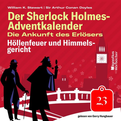 Arthur Conan Doyle William K. Stewart - Höllenfeuer und Himmelsgericht (Der Sherlock Holmes-Adventkalender: Die Ankunft des Erlösers, Folge 23)