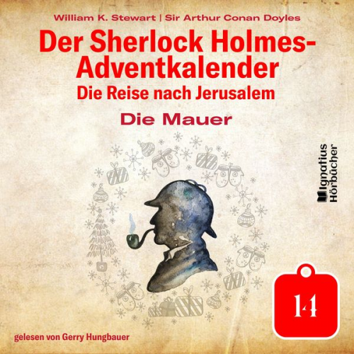 Arthur Conan Doyle William K. Stewart - Die Mauer (Der Sherlock Holmes-Adventkalender: Die Reise nach Jerusalem, Folge 14)