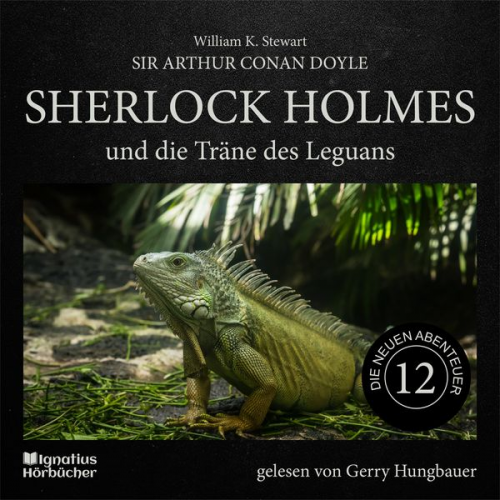 Arthur Conan Doyle William K. Stewart - Sherlock Holmes und die Träne des Leguans (Die neuen Abenteuer, Folge 12)