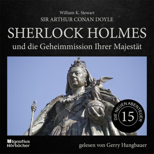 Arthur Conan Doyle William K. Stewart - Sherlock Holmes und die Geheimmission Ihrer Majestät (Die neuen Abenteuer, Folge 15)