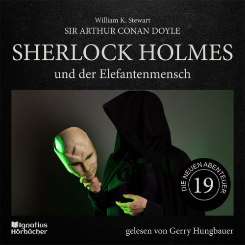 Arthur Conan Doyle William K. Stewart - Sherlock Holmes und der Elefantenmensch (Die neuen Abenteuer, Folge 19)