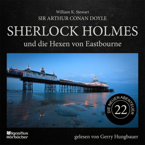 Arthur Conan Doyle William K. Stewart - Sherlock Holmes und die Hexen von Eastbourne (Die neuen Abenteuer, Folge 22)