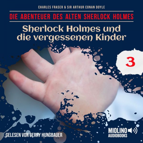 Arthur Conan Doyle Charles Fraser - Sherlock Holmes und die vergessenen Kinder (Die Abenteuer des alten Sherlock Holmes, Folge 3)