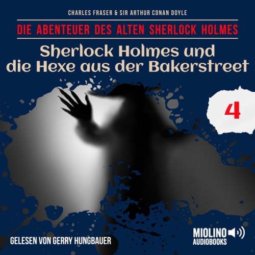 Arthur Conan Doyle Charles Fraser - Sherlock Holmes und die Hexe aus der Bakerstreet (Die Abenteuer des alten Sherlock Holmes, Folge 4)