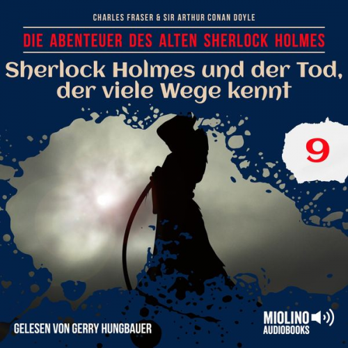 Arthur Conan Doyle Charles Fraser - Sherlock Holmes und der Tod, der viele Wege kennt (Die Abenteuer des alten Sherlock Holmes, Folge 9)