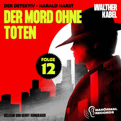 Walther Kabel - Der Mord ohne Toten (Der Detektiv-Harald Harst, Folge 12)