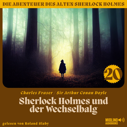 Arthur Conan Doyle Charles Fraser - Sherlock Holmes und der Wechselbalg (Die Abenteuer des alten Sherlock Holmes, Folge 20)