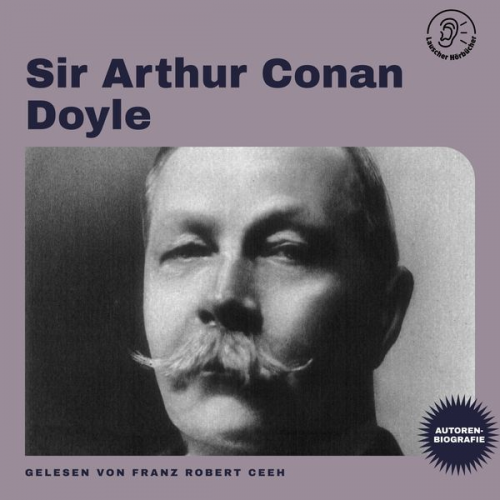 Arthur Conan Doyle - Sir Arthur Conan Doyle (Autorenbiografie)