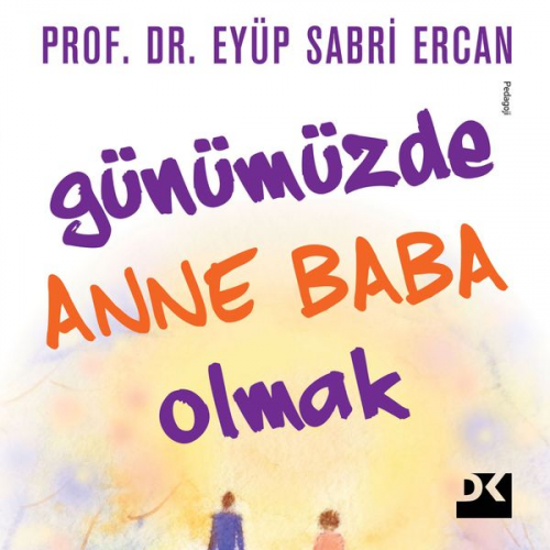 Eyüp Sabri Ercan - Günümüzde Anne Baba Olmak