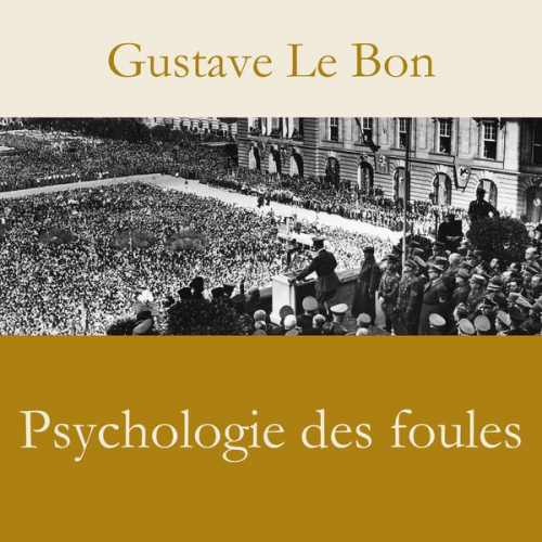 Gustave Le Bon - Psychologie des foules