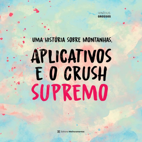 Vinícius Grossos - Uma História sobre Montanhas, Aplicativos e o Crush Supremo